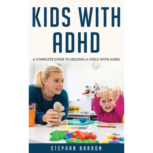Kids with ADHD: A complete guide to helping a child with ADHD