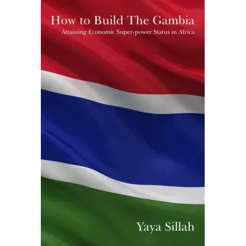 How to Build the Gambia: Attaining Economic Super-power Status in Africa