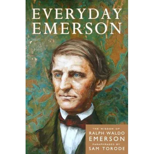 Everyday Emerson: The Wisdom of Ralph Waldo Emerson Paraphrased