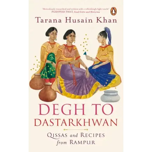 Degh to Dastarkhwan: Qissas and Recipes from Rampur Cuisine