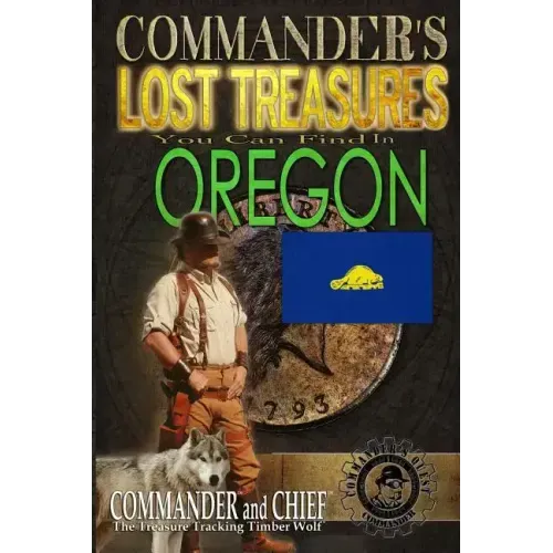 Commander's Lost Treasures You Can Find In Oregon: Follow the Clues and Find Your Fortunes!
