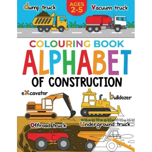 Construction Colouring Book for Children: Alphabet of Construction for Kids: Diggers, Dumpers, Trucks and more (Ages 2-5)