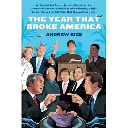 The Year That Broke America: An Immigration Crisis, a Terrorist Conspiracy, the Summer of Survivor, a Ridiculous Fake Billionaire, a Fight for Florida