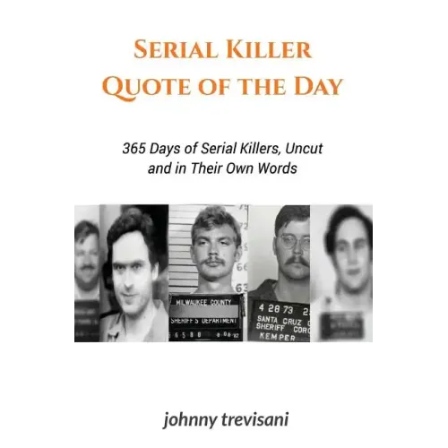 Serial Killer Quote of the Day: 365 Days of Serial Killers Uncut and In Their Own Words