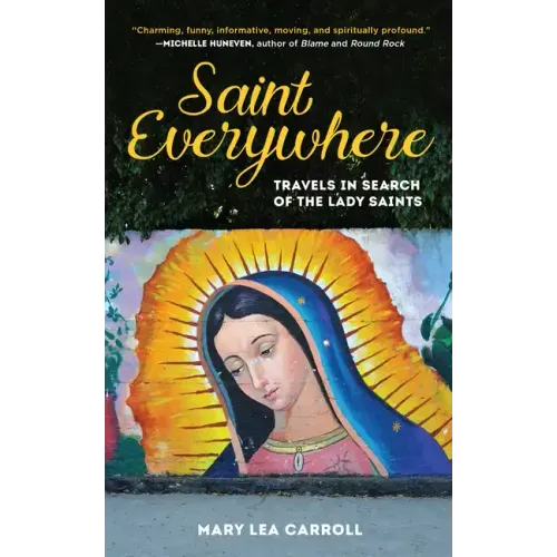 Saint Everywhere: Travels in Search of the Lady Saints