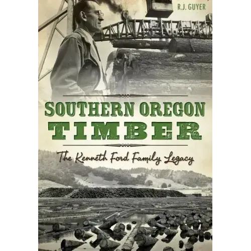 Southern Oregon Timber:: The Kenneth Ford Family Legacy