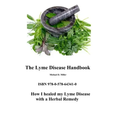 The Lyme Disease Handbook: How I beat Lyme Disease with a Herbal Remedy