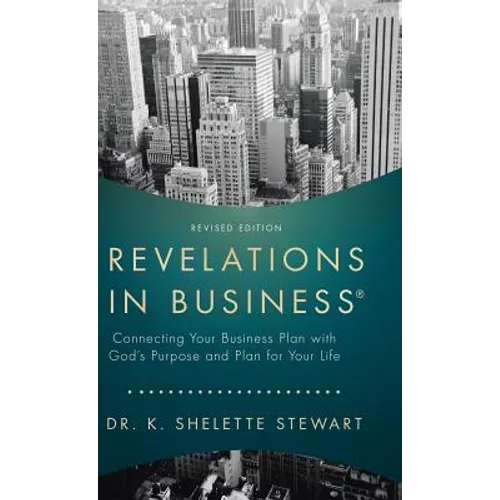 Revelations in Business: Connecting Your Business Plan with God'S Purpose and Plan for Your Life
