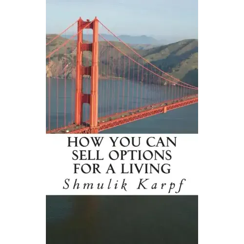 How You Can Sell Options For a Living: A Practical Guide On How To Extract Income From The Markets