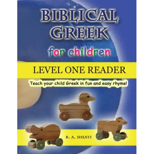 Biblical Greek for Children Level One Reader: Teach your child Greek in fun and easy rhyme!