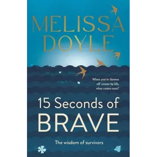 Fifteen Seconds of Brave: The Wisdom of Survivors