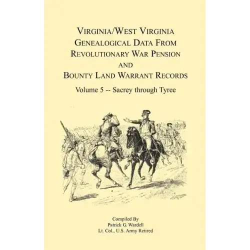Virginia and West Virginia Genealogical Data from Revolutionary War Pension and Bounty Land Warrant Records, Volume 5 Sacrey-Tyree