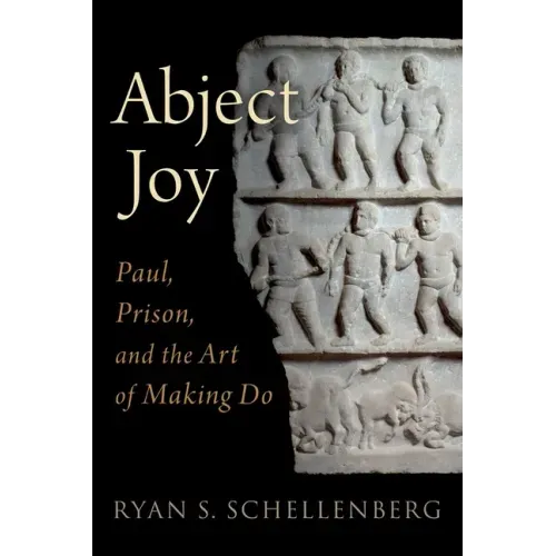 Abject Joy: Paul, Prison, and the Art of Making Do