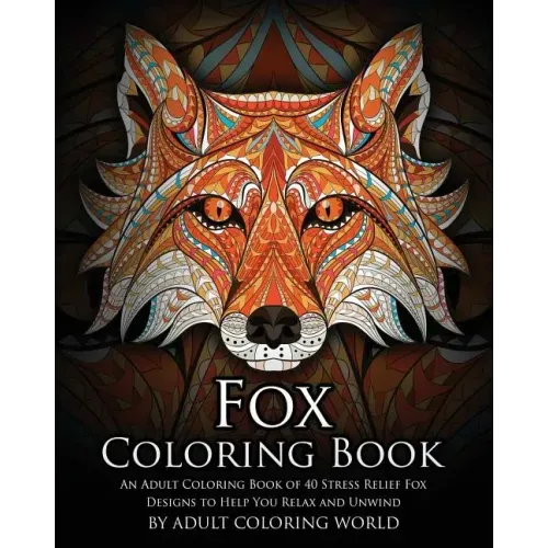 Fox Coloring Book: An Adult Coloring Book of 40 Stress Relief Fox Designs to Help You Relax and Unwind