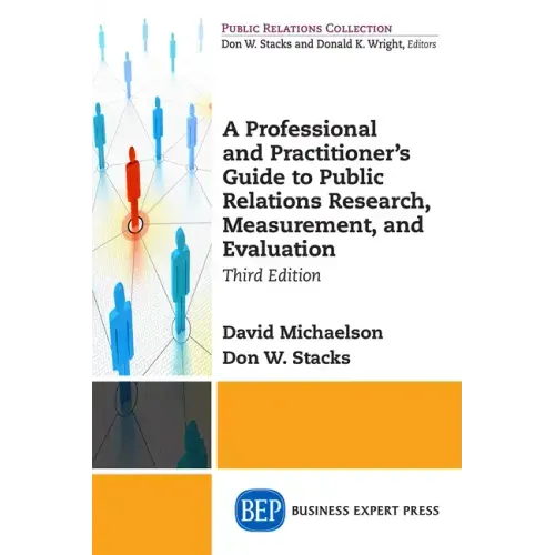 A Professional and Practitioner's Guide to Public Relations Research, Measurement, and Evaluation, Third Edition