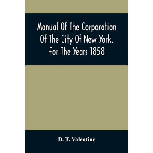 Manual Of The Corporation Of The City Of New York, For The Years 1858