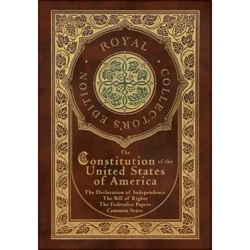 The Constitution of the United States of America: The Declaration of Independence, The Bill of Rights, Common Sense, and The Federalist Papers (Royal