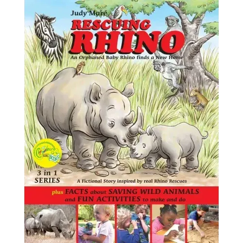 RESCUING RHINO an orphaned baby rhino finds a new home: plus FACTS about SAVING WILD ANIMALS and FUN ACTIVITIES to make and do