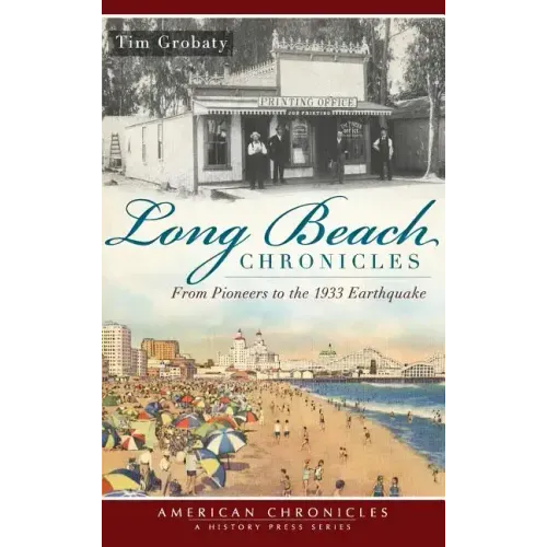 Long Beach Chronicles: From Pioneers to the 1933 Earthquake