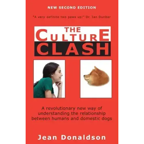 Culture Clash: A Revolutionary New Way of Understanding the Relationship Between Humans and Domestic Dogs