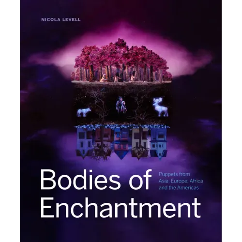Bodies of Enchantment: Puppets from Asia, Europe, Africa and the Americas