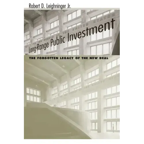 Long-Range Public Investment: The Forgotten Legacy of the New Deal