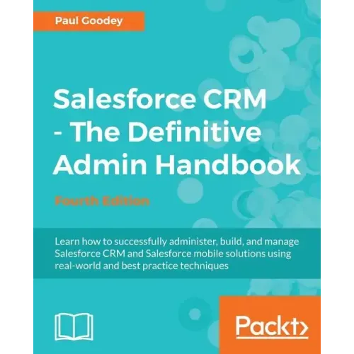 Salesforce CRM - The Definitive Admin Handbook: A Deep-dive into the working of Salesforce CRM
