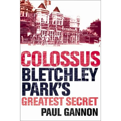 Colossus: Bletchley Park's Greatest Secret