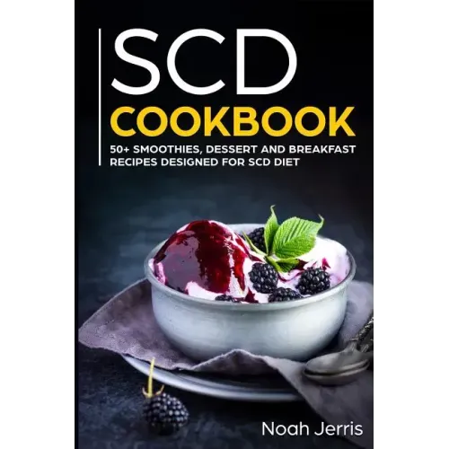 Scd Cookbook: 50+ Smoothies, Dessert and Breakfast Recipes Designed for Scd Diet