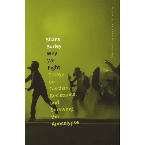 Why We Fight: Essays on Fascism, Resistance, and Surviving the Apocalypse