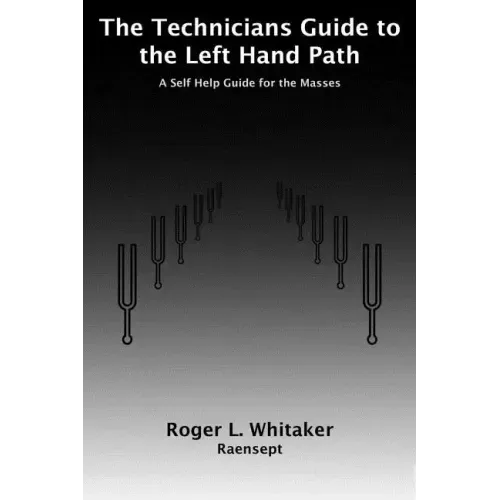 The Technicians Guide to the Left Hand Path: A Self Help Guide for the Masses
