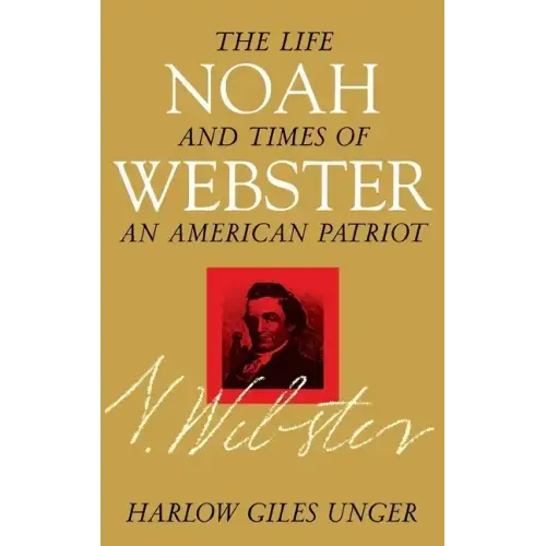 Noah Webster: The Life and Times of an American Patriot