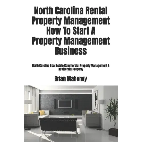 North Carolina Rental Property Management How To Start A Property Management Business: North Carolina Real Estate Commercial Property Management & Res
