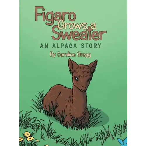 Figaro Grows a Sweater: An Alpaca Story