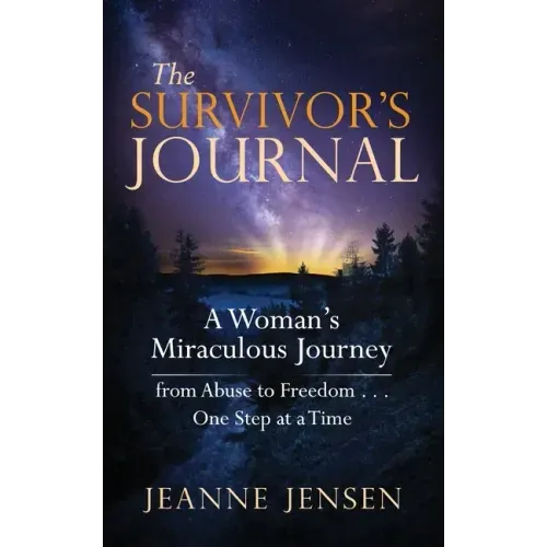 The Survivor's Journal: A Woman's Miraculous Journey from Abuse to Freedom . . . One Step at a Time