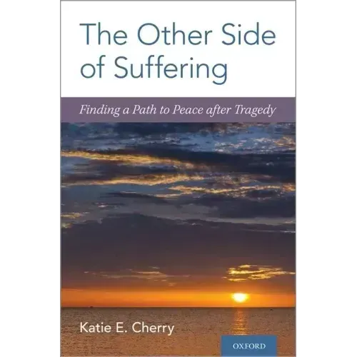 The Other Side of Suffering: Finding a Path to Peace After Tragedy