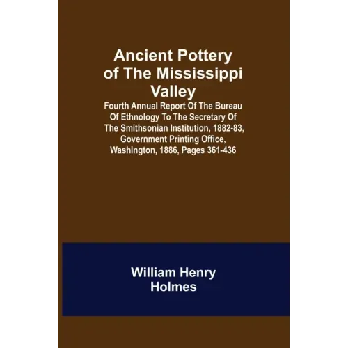 Ancient Pottery of the Mississippi Valley; Fourth Annual Report of the Bureau of Ethnology to the Secretary of the Smithsonian Institution, 1882-83, G