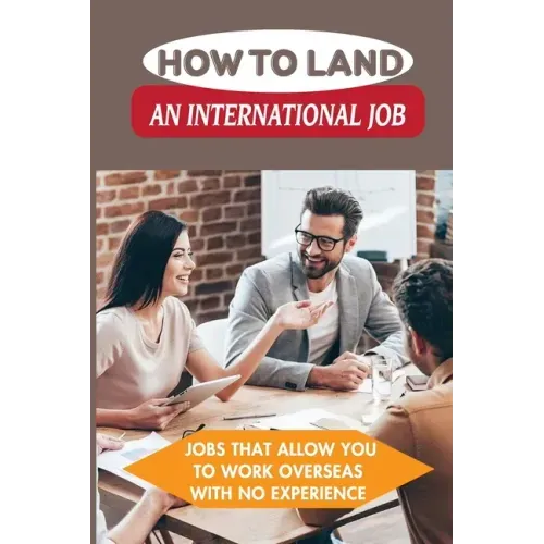 How To Land An International Job: Jobs That Allow You To Work Overseas With No Experience: Work Abroad