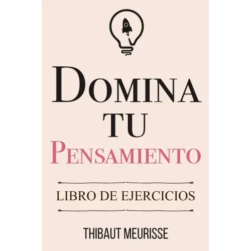 Domina Tu Pensamiento: Libro de Ejercicios