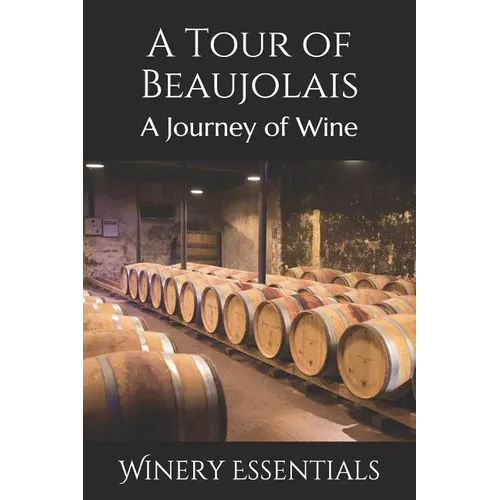 A Tour of Beaujolais: A Journey of Wine