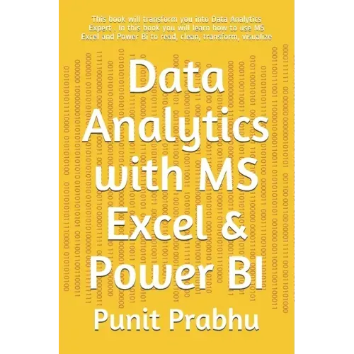 Data Analytics with MS Excel & Power BI: This book will transform you into Data Analytics Expert . In this book you will learn how to use MS Excel and