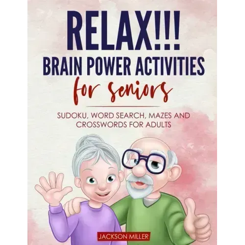 Relax!!! brain power activities for seniors: sudoku, word search, mazes and crosswords for adults