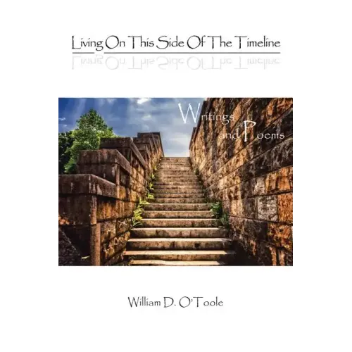 Living on This Side of the Timeline: Writings and Poems