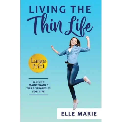 Living the Thin Life: Weight Maintenance Tips & Strategies for Life