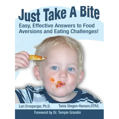 Just Take a Bite: Easy, Effective Answers to Food Aversions and Eating Challenges!
