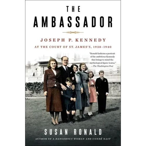 The Ambassador: Joseph P. Kennedy at the Court of St. James's 1938-1940
