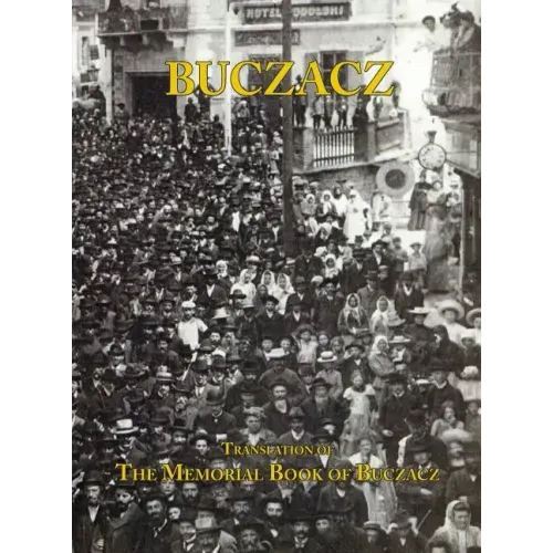 Translation of the Memorial (Yizkor) Book of the Jewish Community of Buczacz, Galicia