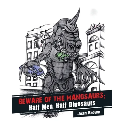 Beware of the Manosaurs: Half Men, Half Dinosaurs