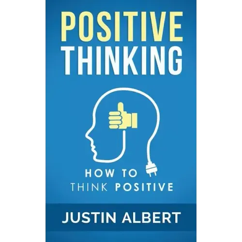 Positive Thinking: How To Think Positive - The Power of Affirmations: Change Your Life - Positive Affirmations
