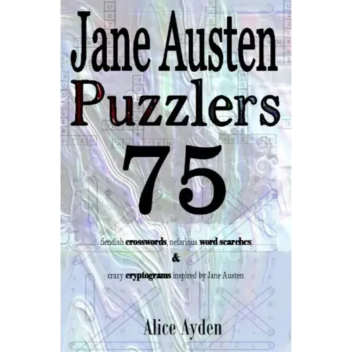 Jane Austen Puzzlers: 75 fiendish crosswords, nefarious word searches & crazy cryptograms inspired by Jane Austen